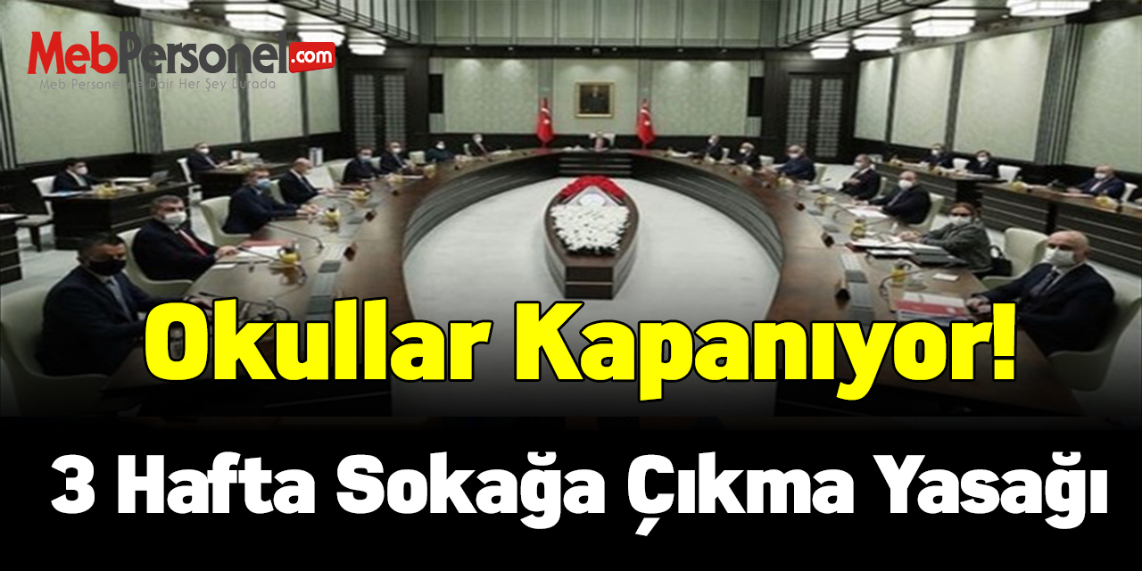 Okullar kapanıyor, 3 hafta sokağa çıkma yasağı,