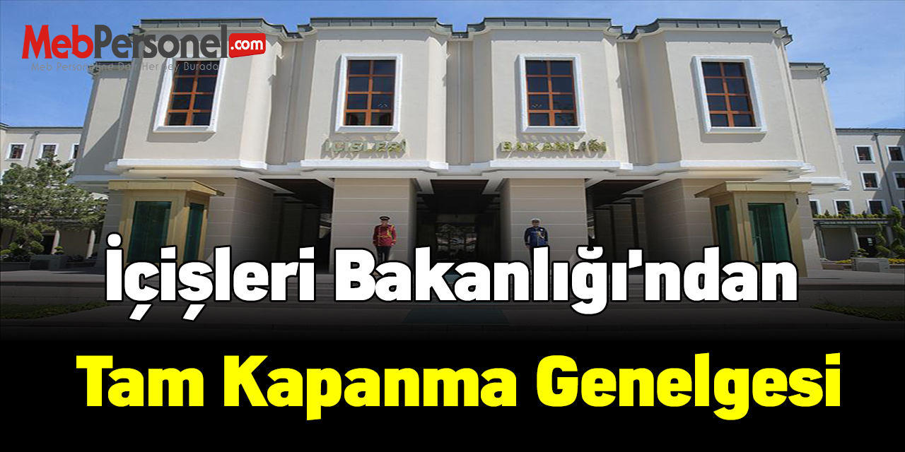 İçişleri Bakanlığı'ndan Tam Kapanma Genelgesi
