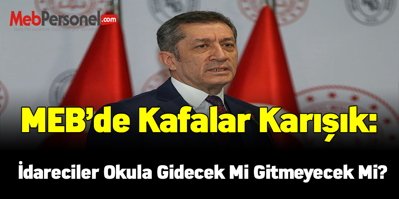 MEB’de Kafalar Karışık: İdareciler Okula Gidecek Mi Gitmeyecek Mi?