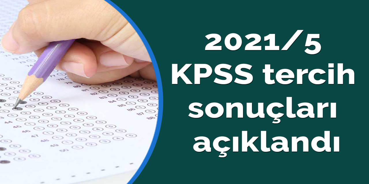 2021/5 KPSS tercih sonuçları açıklandı