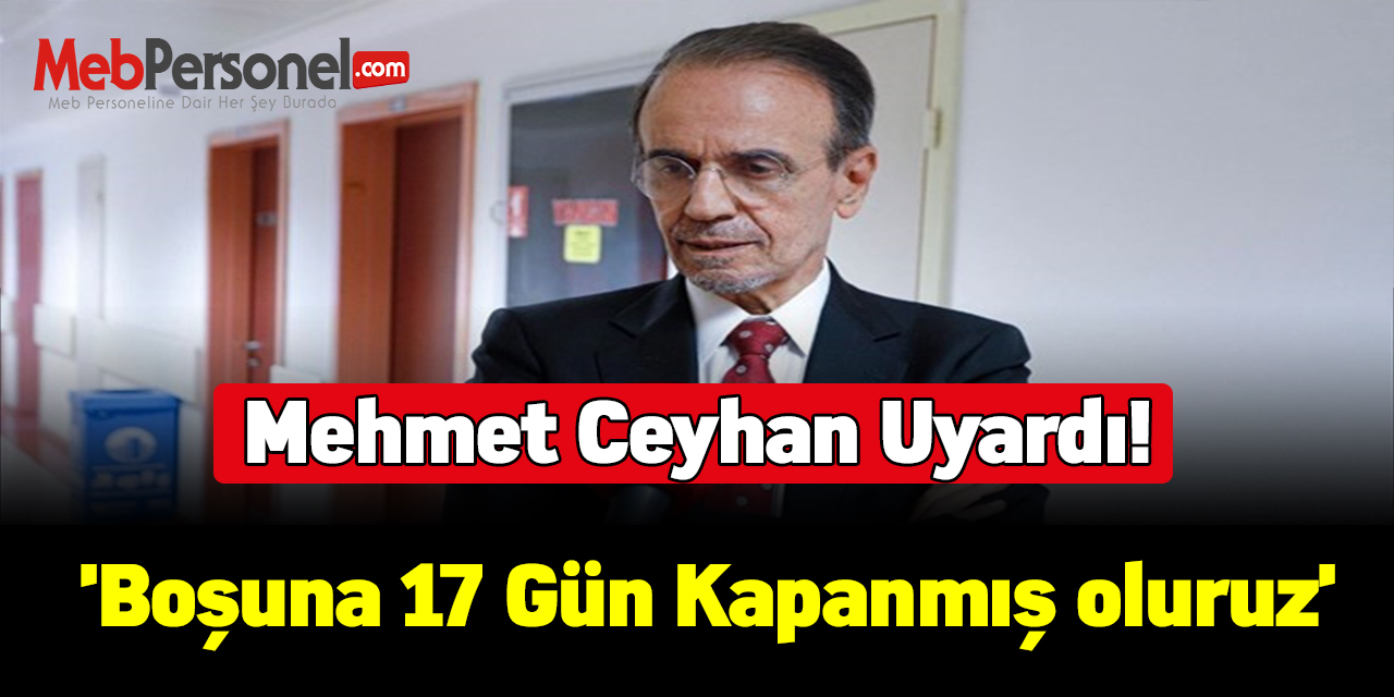 Mehmet Ceyhan uyardı! 'Boşuna 17 gün kapanmış oluruz'