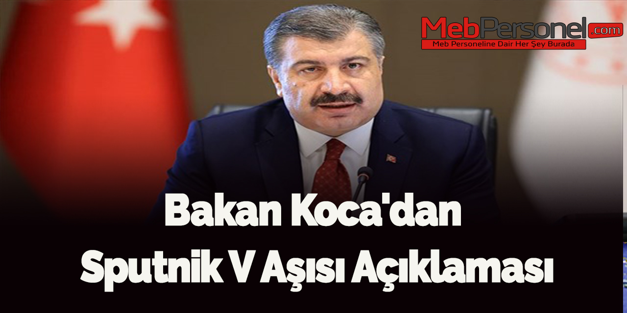 Bakan Koca'dan Sputnik V Aşısı Açıklaması