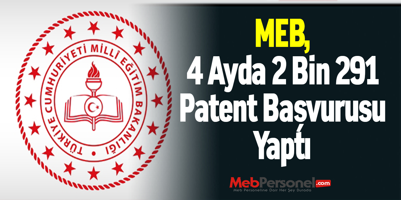 MEB, 4 Ayda 2 Bin 291 Patent Başvurusu Yaptı