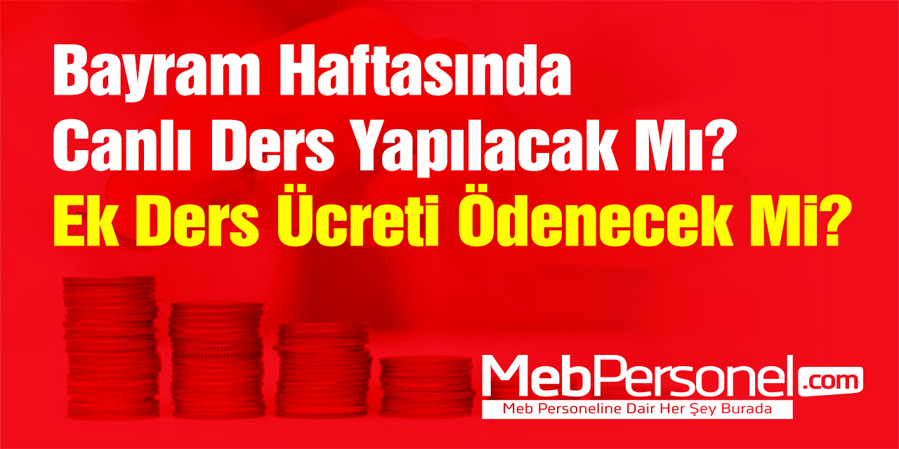 Bayram Haftasında Canlı Ders Yapılacak Mı? Ek Ders Ücreti Ödenecek Mi?