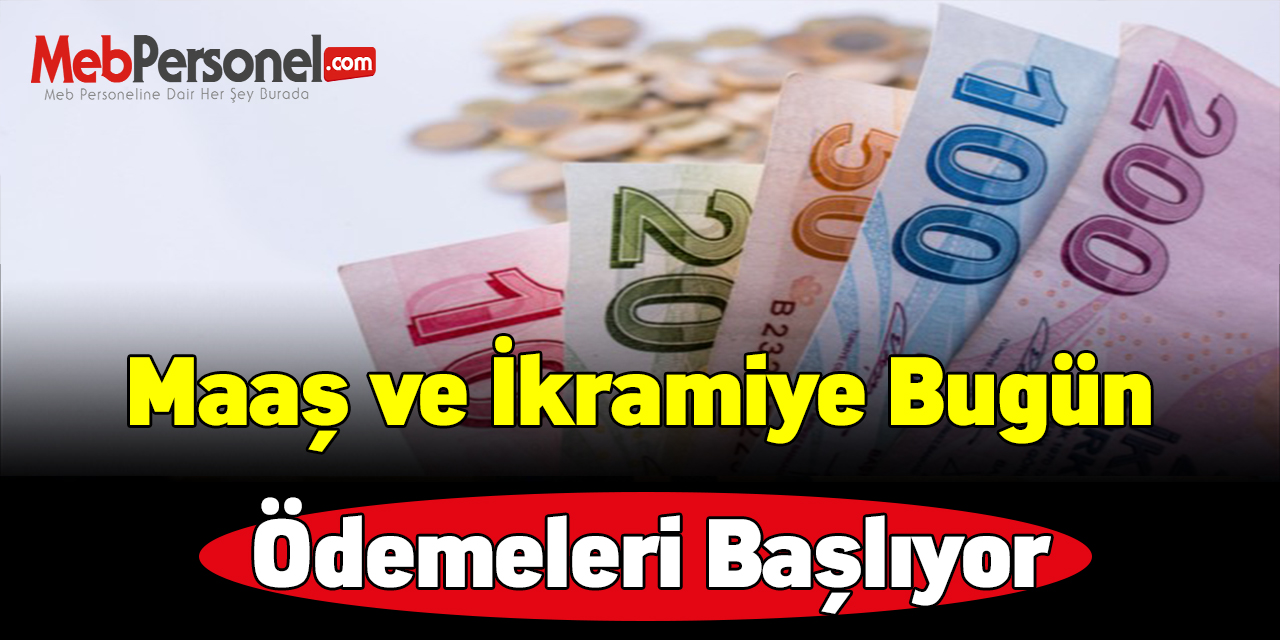 Maaş ve ikramiye bugün ödemeleri başlıyor