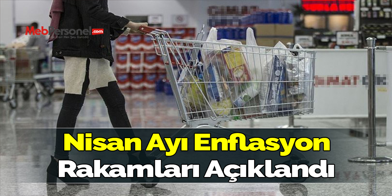 Nisan ayı enflasyon rakamları açıklandı