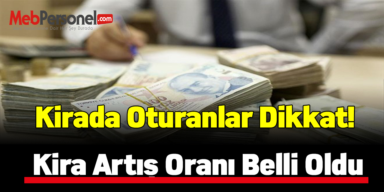 Kirada oturanlar dikkat! Kira artış oranı belli oldu