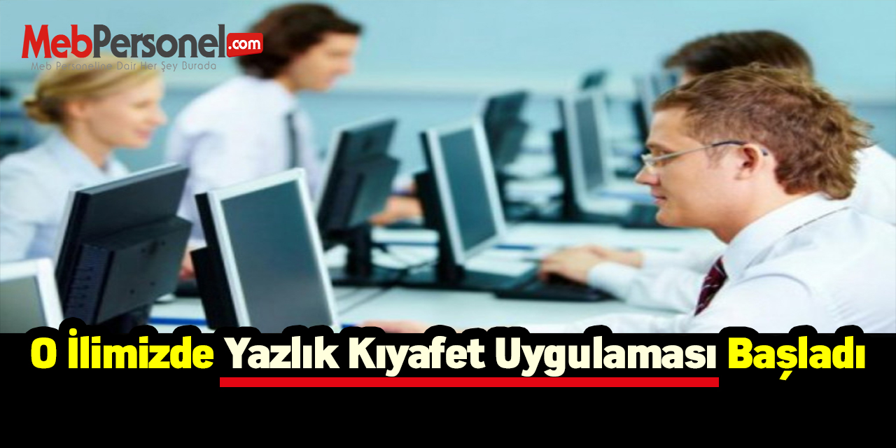 O ilimizde yazlık kıyafet uygulaması başladı