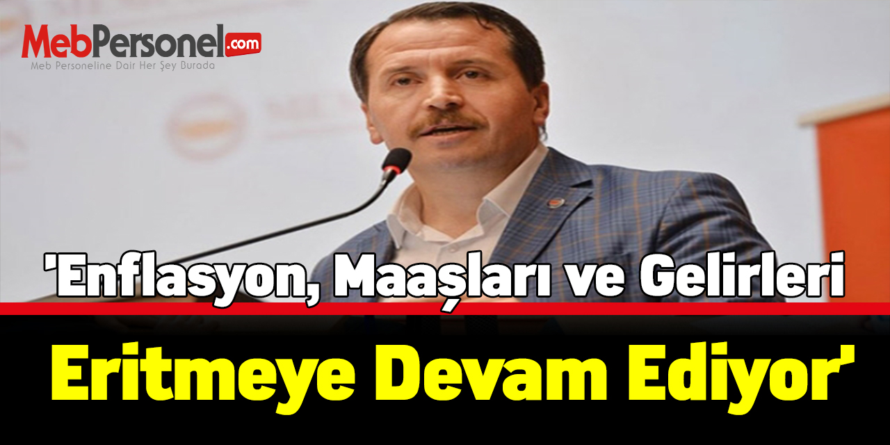 Ali Yalçın:'Enflasyon, maaşları ve gelirleri eritmeye devam ediyor'