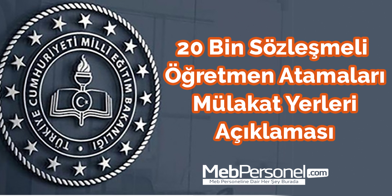 20 Bin Sözleşmeli Öğretmen Atamaları Mülakat Yerleri Açıklaması