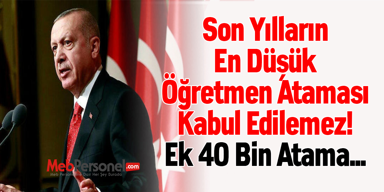 Son Yılların En Düşük Öğretmen Ataması Kabul Edilemez! Ek 40 Bin Atama...