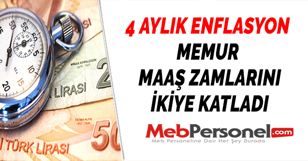 4 AYLIK ENFLASYON MEMUR MAAŞ ZAMLARINI İKİYE KATLADI
