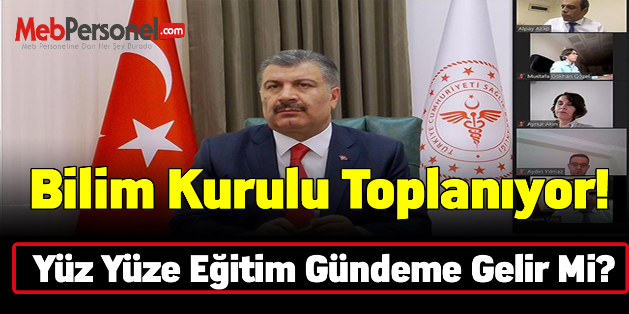 Bilim Kurulu toplanıyor! Yüz yüze eğitim gündeme gelir mi?