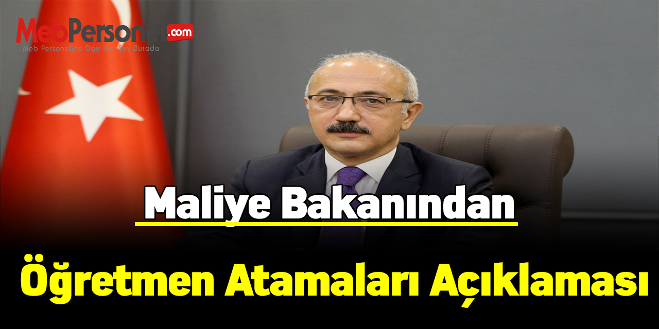 Maliye Bakanından Öğretmen Atamaları Açıklaması
