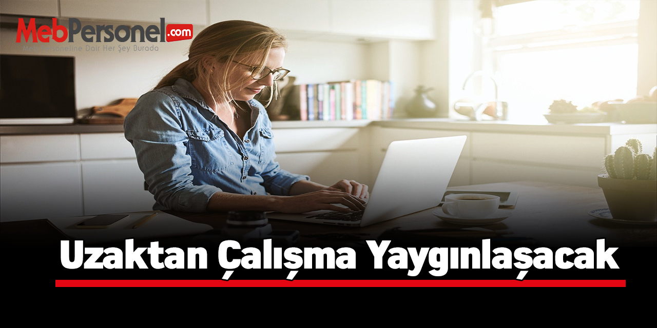 Uzaktan çalışma yaygınlaşacak