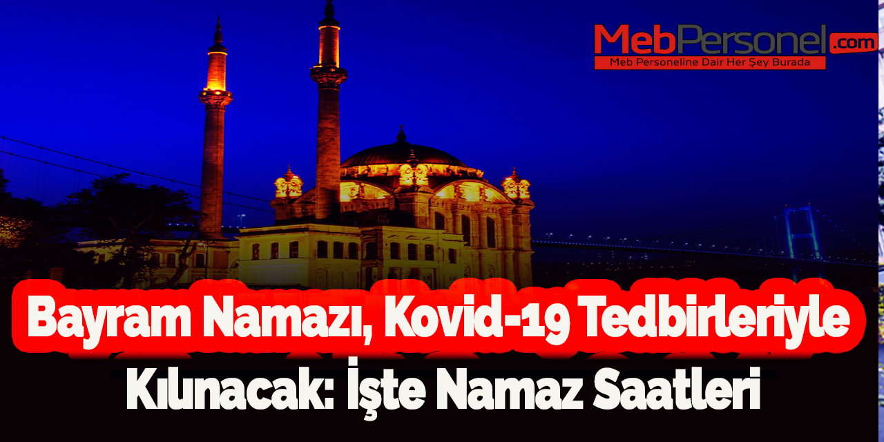 Bayram namazı, Kovid-19 tedbirleriyle kılınacak: İşte namaz saatleri