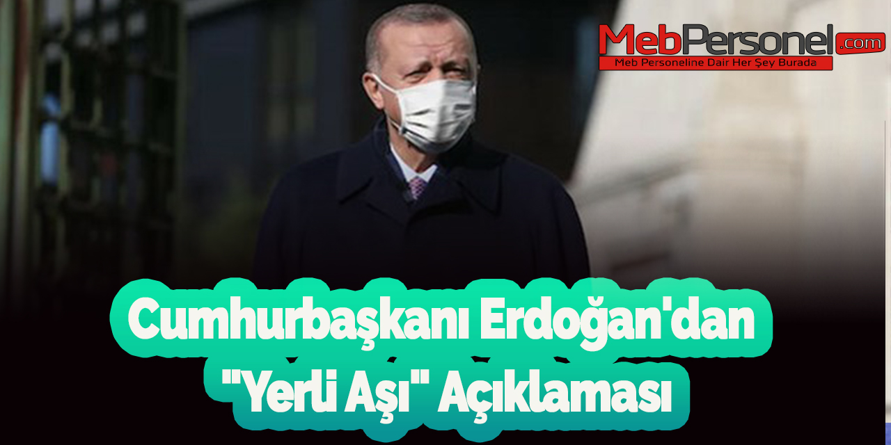 Cumhurbaşkanı Erdoğan'dan "Yerli Aşı" Açıklaması