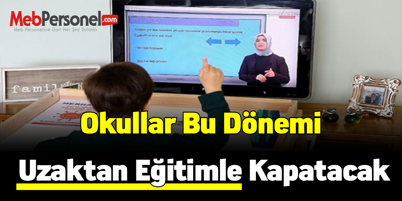 Okullar bu dönemi uzaktan eğitimle kapatacak