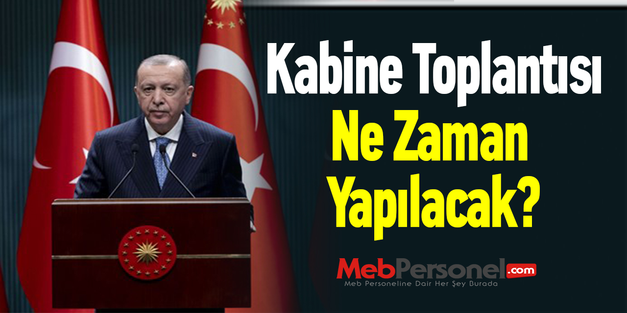 Kabine Toplantısı Ne Zaman Yapılacak?