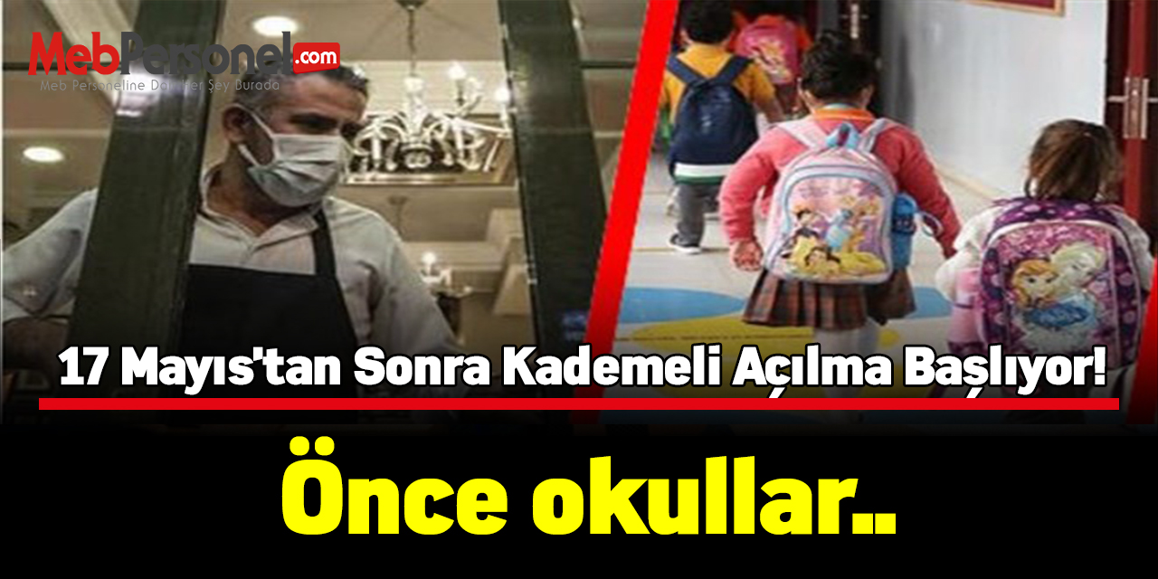 17 Mayıs'tan sonra kademeli açılma başlıyor: Önce okullar