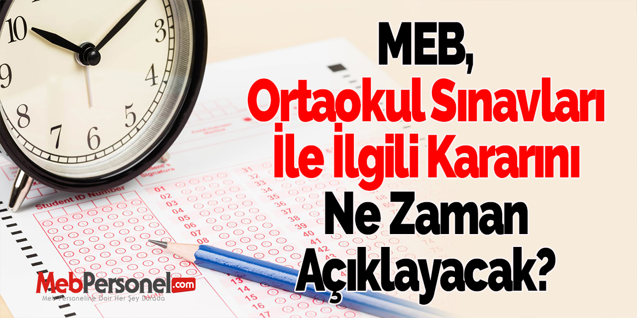 MEB, Ortaokul Sınavları İle İlgili Kararını Ne Zaman Açıklayacak?