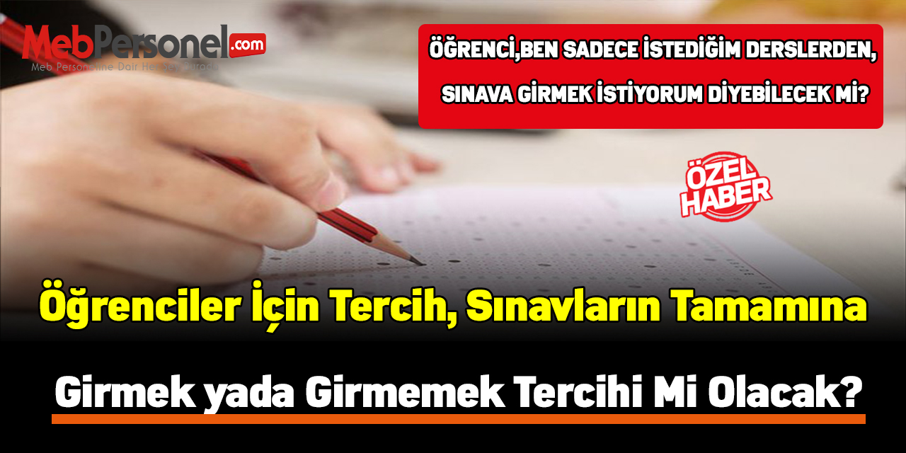 Öğrenciler için tercih sınavların tamamına girmek ya da girmemek tercihi mi olacak?
