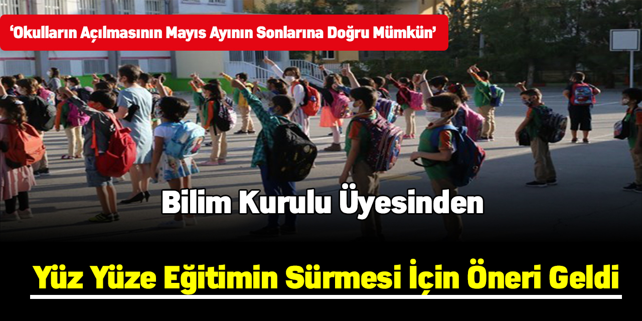 Bilim Kurulu üyesinden yüz yüze eğitimin sürmesi için öneri geldi
