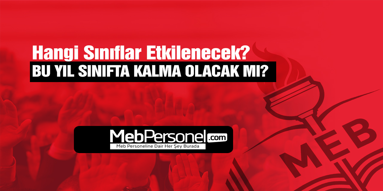 Bu Yıl Sınıfta Kalma Olacak mı, Kaçıncı Sınıflar Etkilenecek?