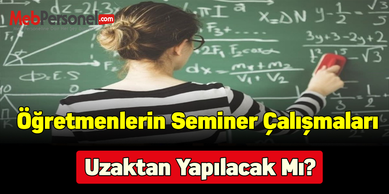 Öğretmenlerin seminer çalışmaları uzaktan yapılacak mı?