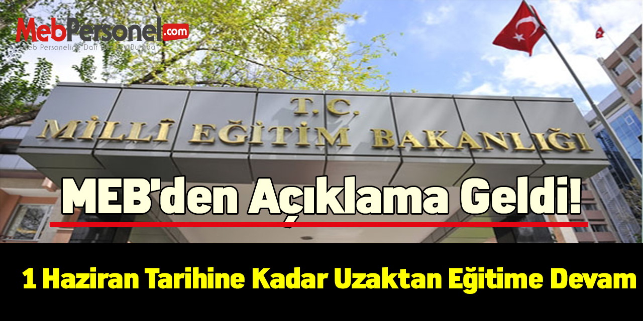MEB'den açıklama geldi! 1 Haziran tarihine kadar uzaktan eğitime devam