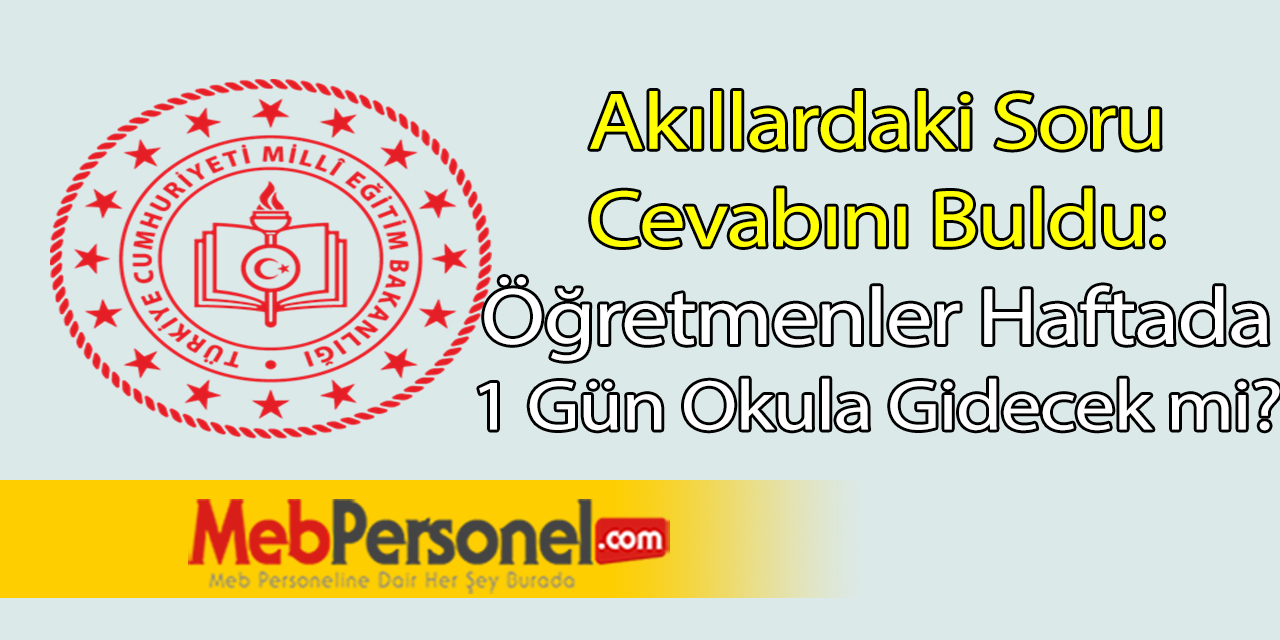 17 Mayıs İtibariyle Öğretmenlerin Haftada En Az 1 Gün Okula Gitme Uygulaması Devam Ediyor mu?