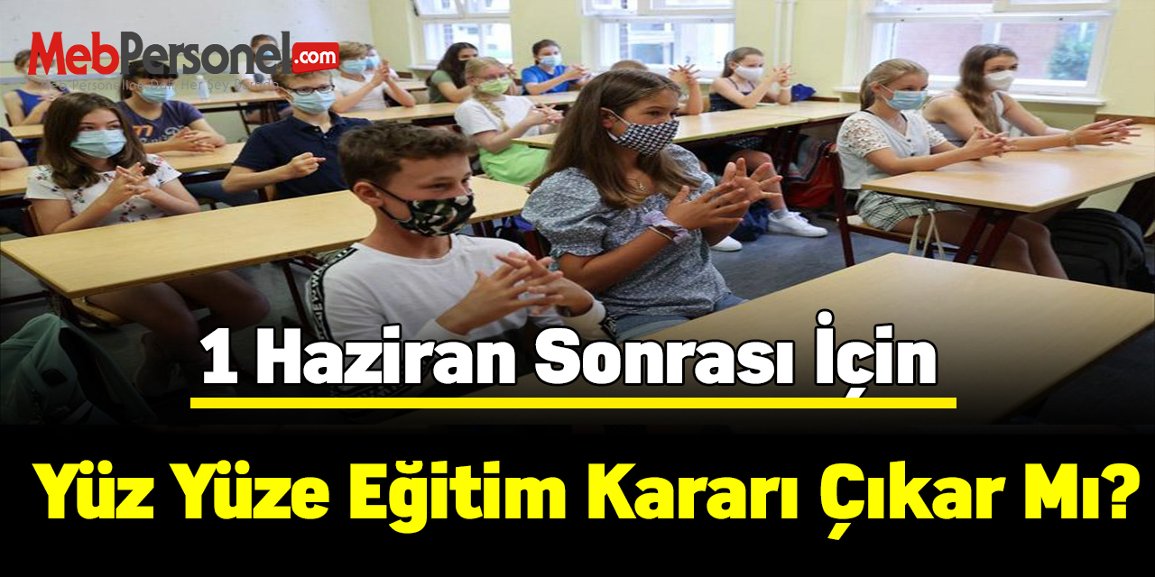 Kabine toplanıyor! 1 Haziran sonrası için yüz yüze eğitim kararı çıkar mı?