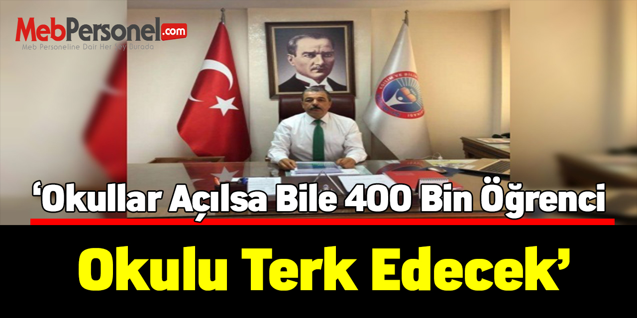 ‘Okullar açılsa bile 400 bin öğrenci okulu terk edecek’