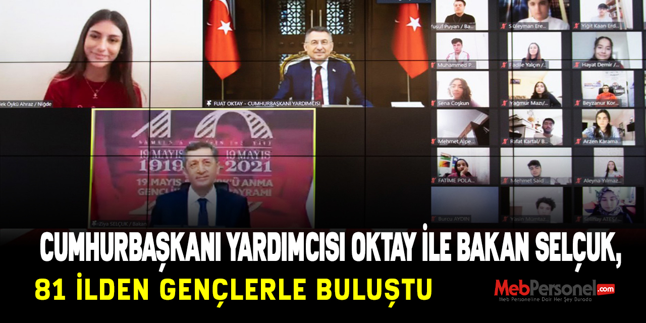 CUMHURBAŞKANI YARDIMCISI OKTAY İLE BAKAN SELÇUK, 81 İLDEN GENÇLERLE BULUŞTU