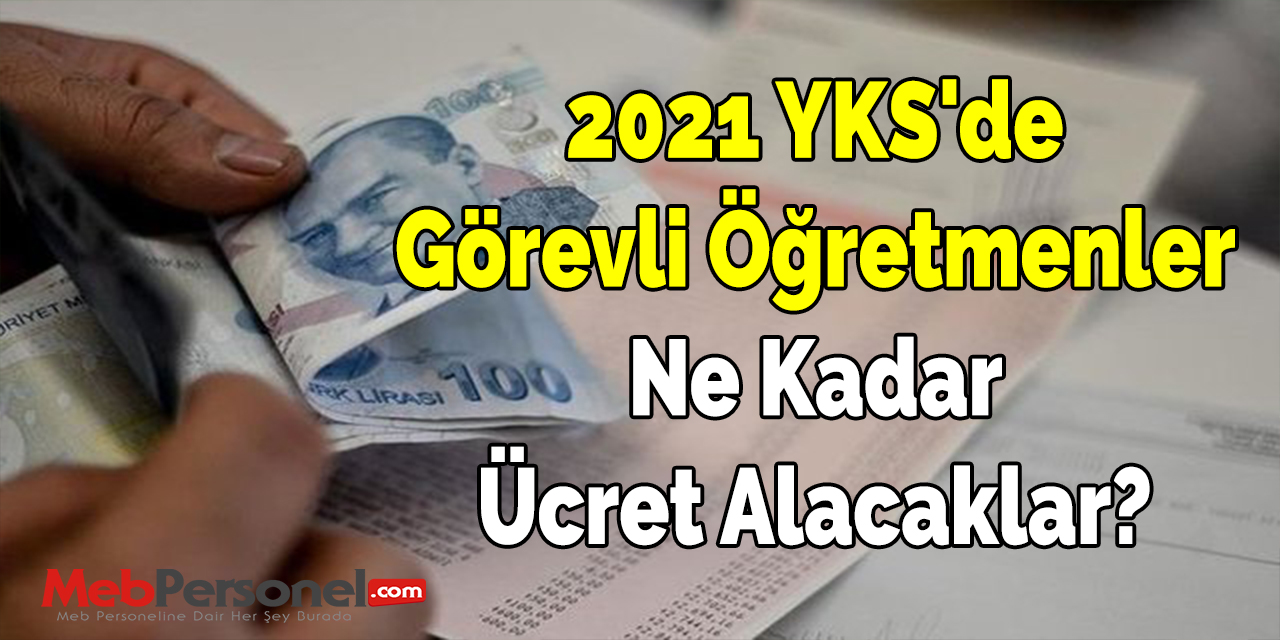 2021 YKS'de Görevli Öğretmenler Ne Kadar Ücret Alacaklar?