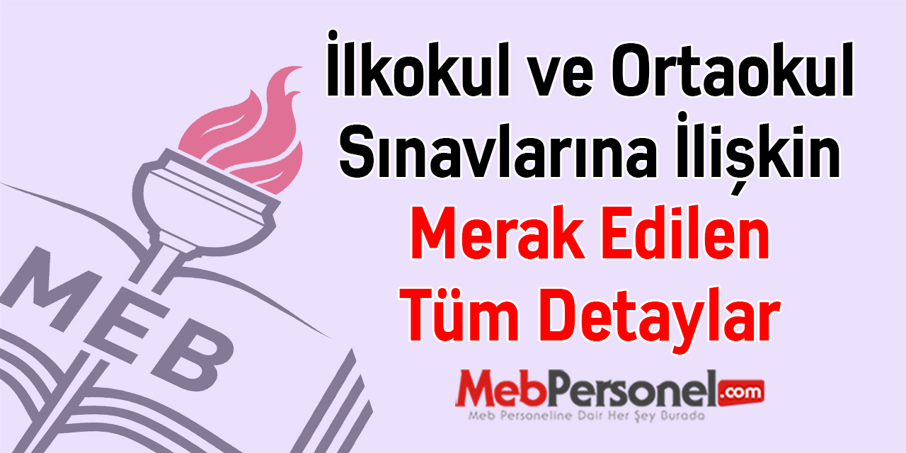 İlkokul ve Ortaokul Sınavlarına İlişkin Merak Edilen Tüm Detaylar