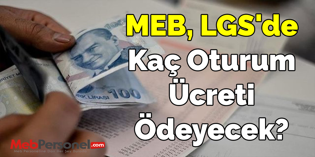 MEB, LGS'de Kaç Oturum Ücreti Ödeyecek?