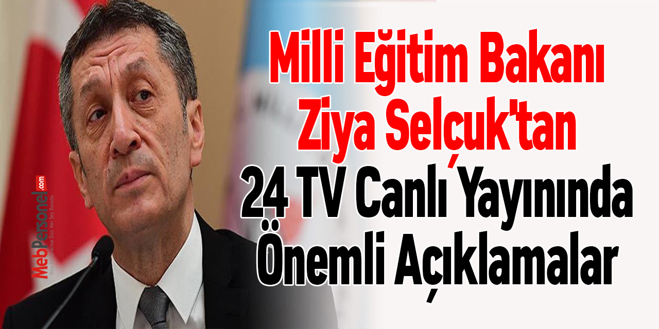 Milli Eğitim Bakanı Ziya Selçuk'tan 24 TV Canlı Yayınında Önemli Açıklamalar