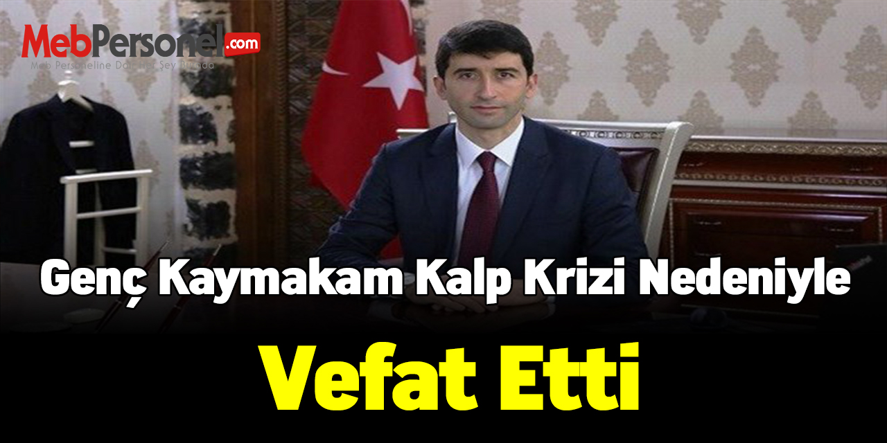 Genç kaymakam kalp krizi nedeniyle vefat etti
