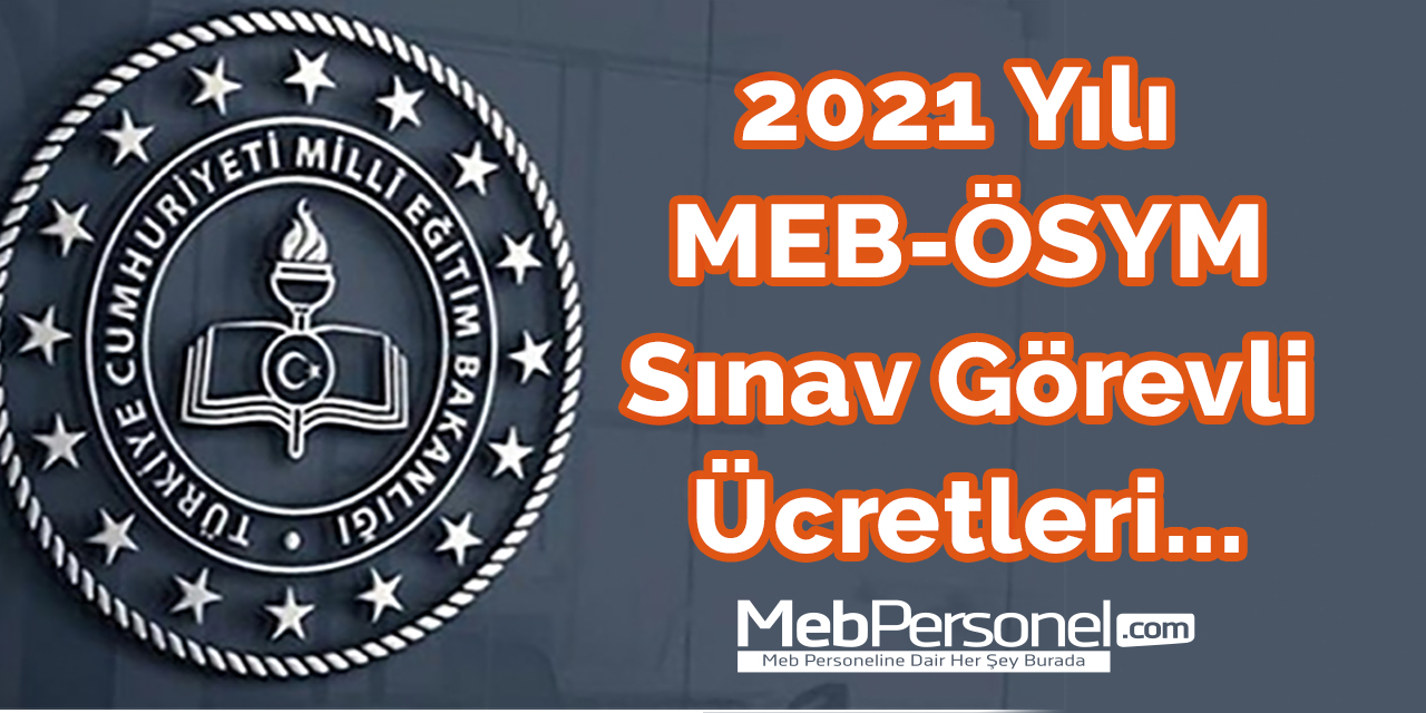 2021 Yılı MEB-ÖSYM Sınav Görevli Ücretleri...