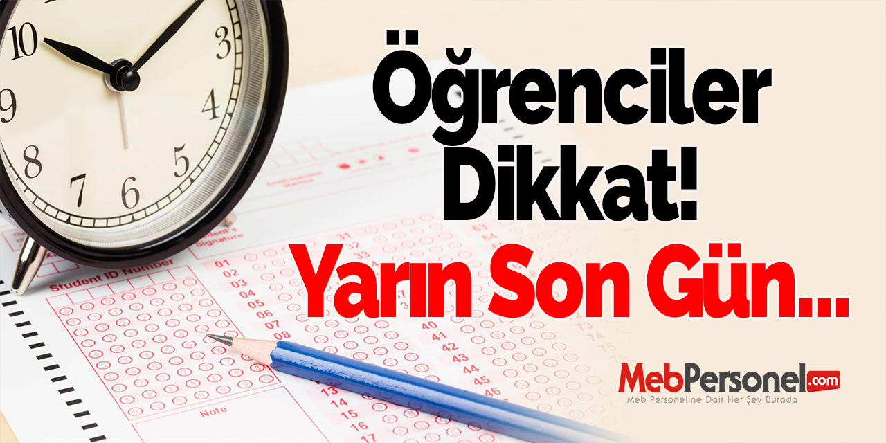 Öğrenciler Dikkat! Yarın Son Gün...