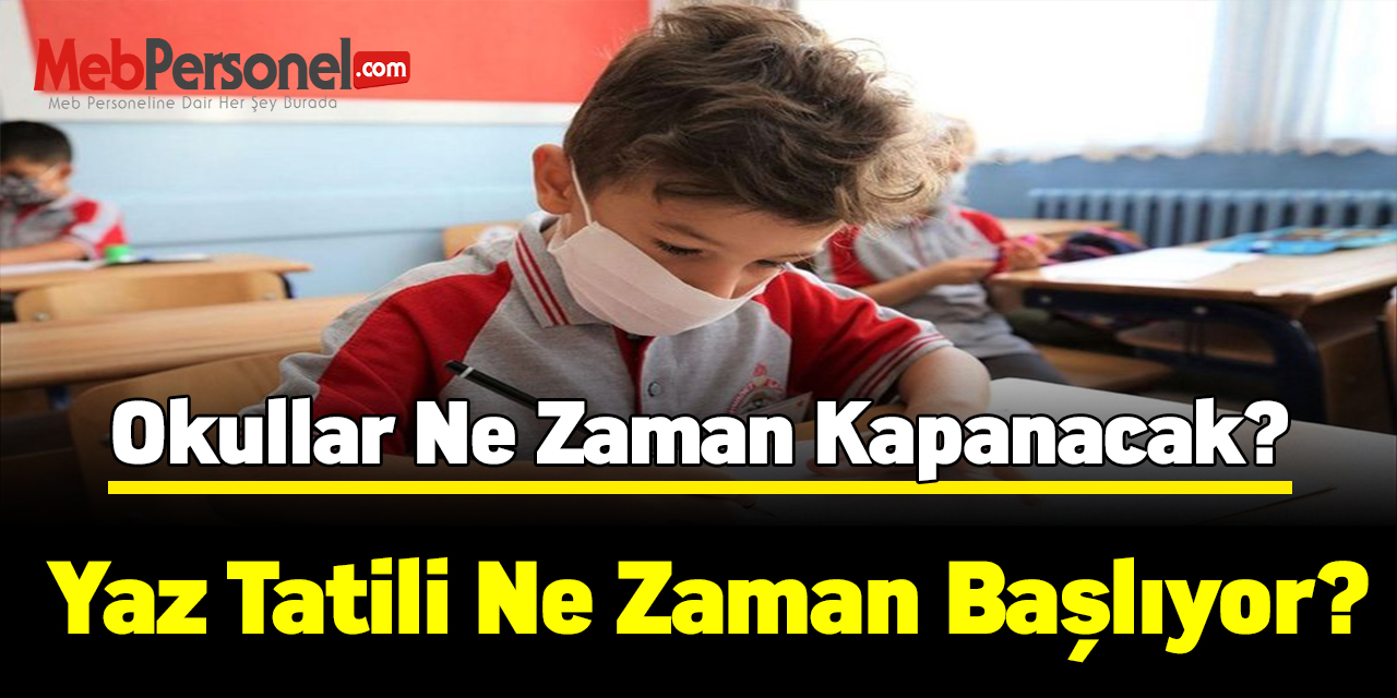 Okullar ne zaman kapanacak? Yaz tatili ne zaman başlıyor?
