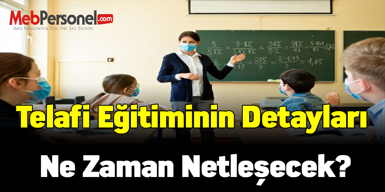 Telafi eğitiminin detayları ne zaman netleşecek?