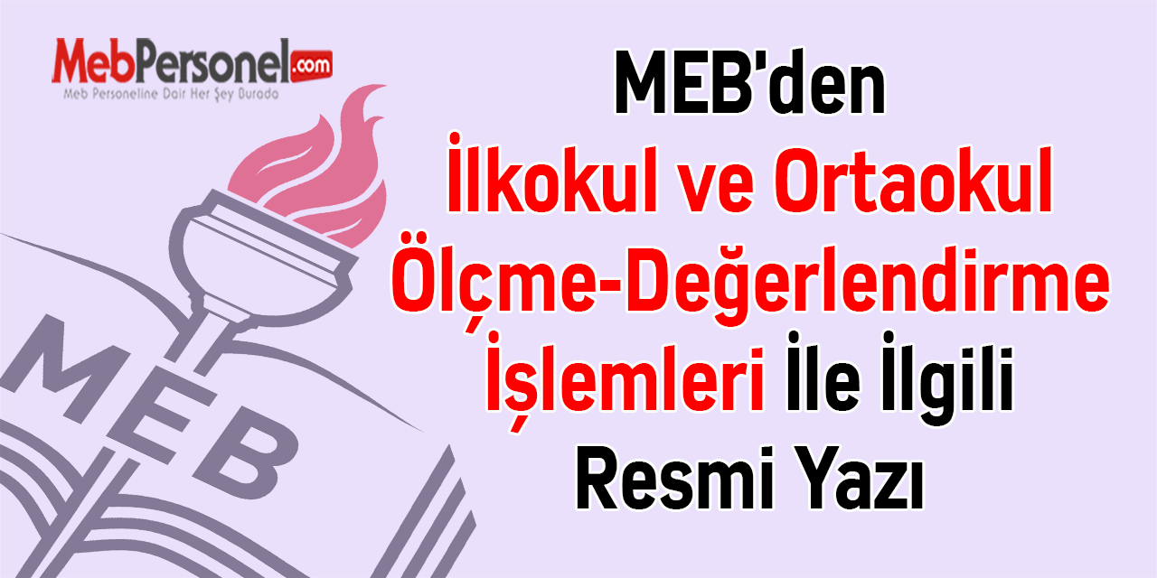 MEB'den ''İlkokul ve Ortaokul Ölçme-Değerlendirme İşlemleri'' İle İlgili Resmi Yazı