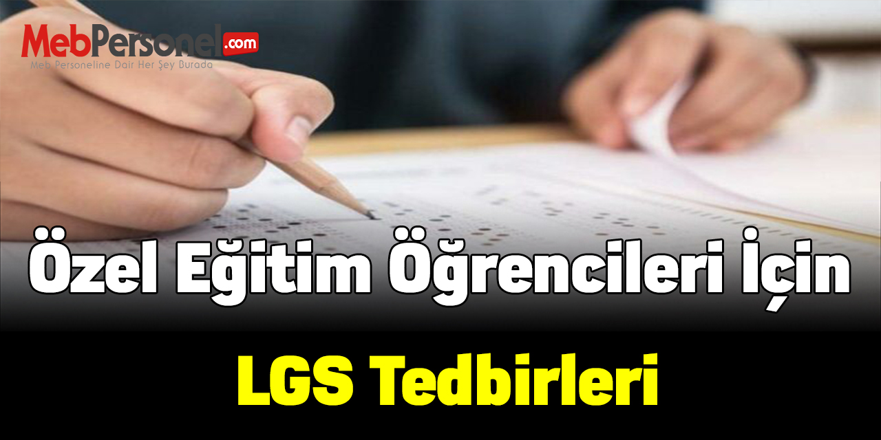 Özel Eğitim Öğrencileri İçin LGS Tedbirleri