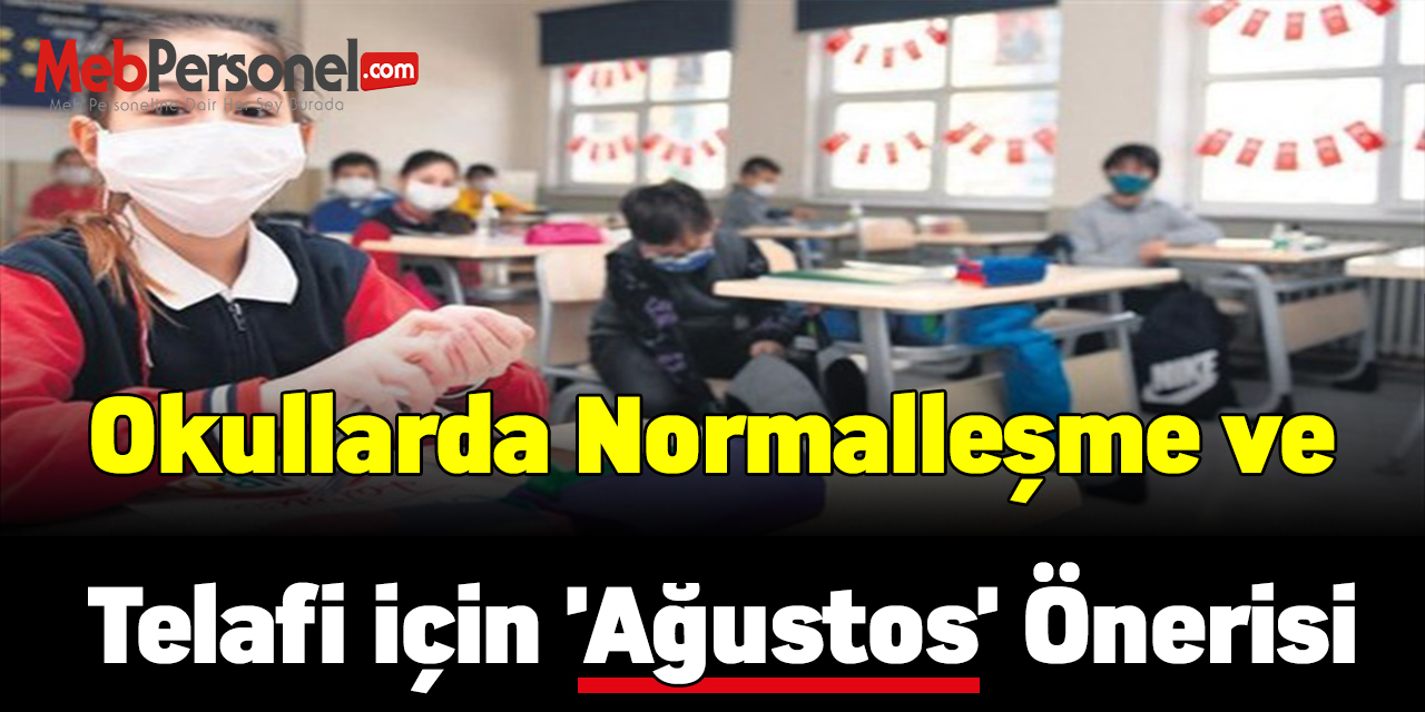 Okullarda normalleşme ve telafi için 'Ağustos' önerisi