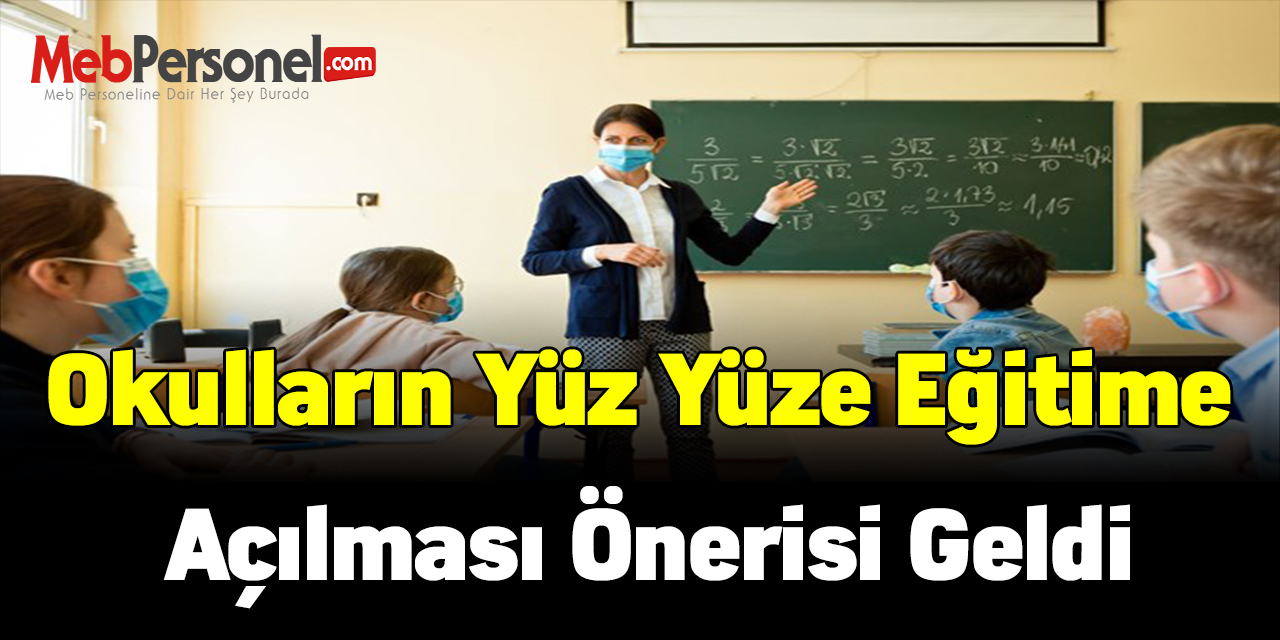 Okulların yüz yüze eğitime açılması önerisi geldi