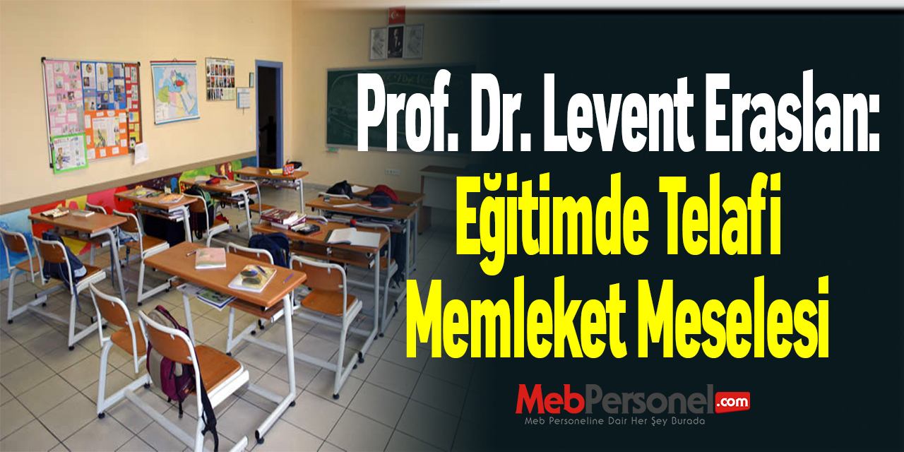 Prof. Dr. Levent Eraslan: ''Eğitimde Telafi Memleket Meselesi''