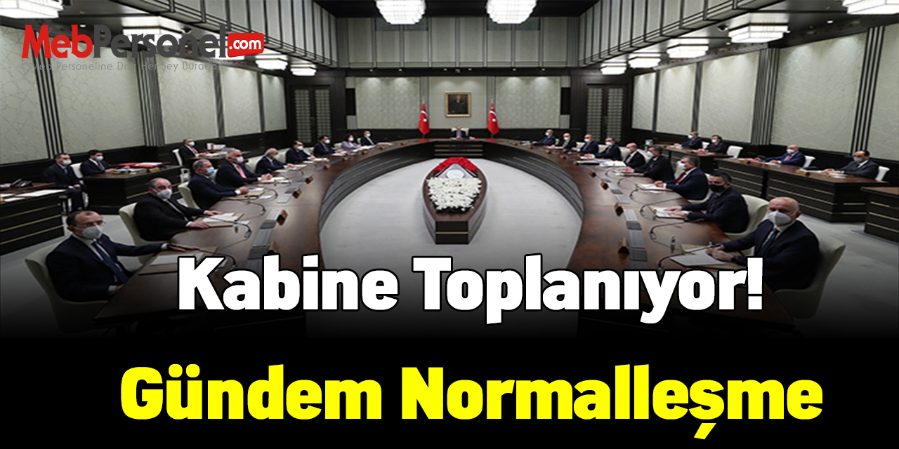 Kabine toplanıyor! Gündem normalleşme