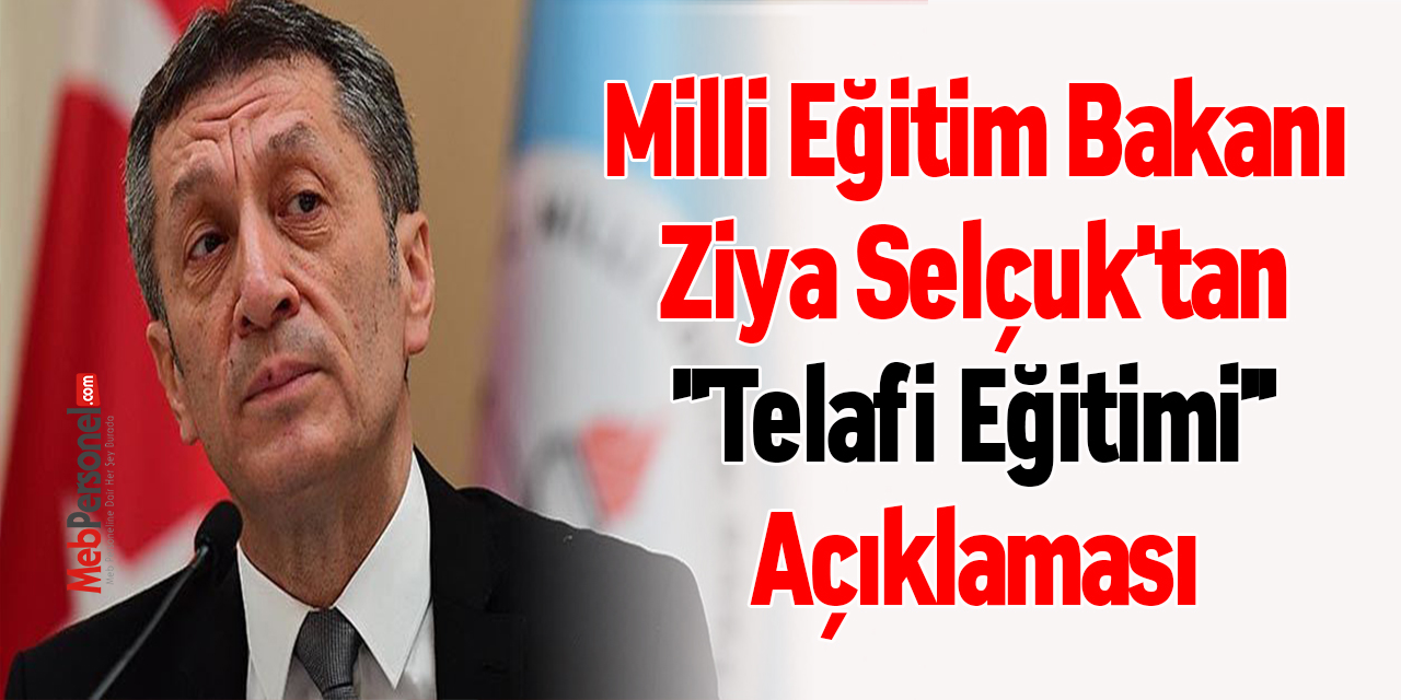 Milli Eğitim Bakanı Ziya Selçuk'tan ''Telafi Eğitimi'' Açıklaması